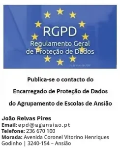 RGPD – Encarregado de Proteção de Dados do Agrupamento: João Relvas Pires, email epd@agansiao.pt, telefone 236 670 100